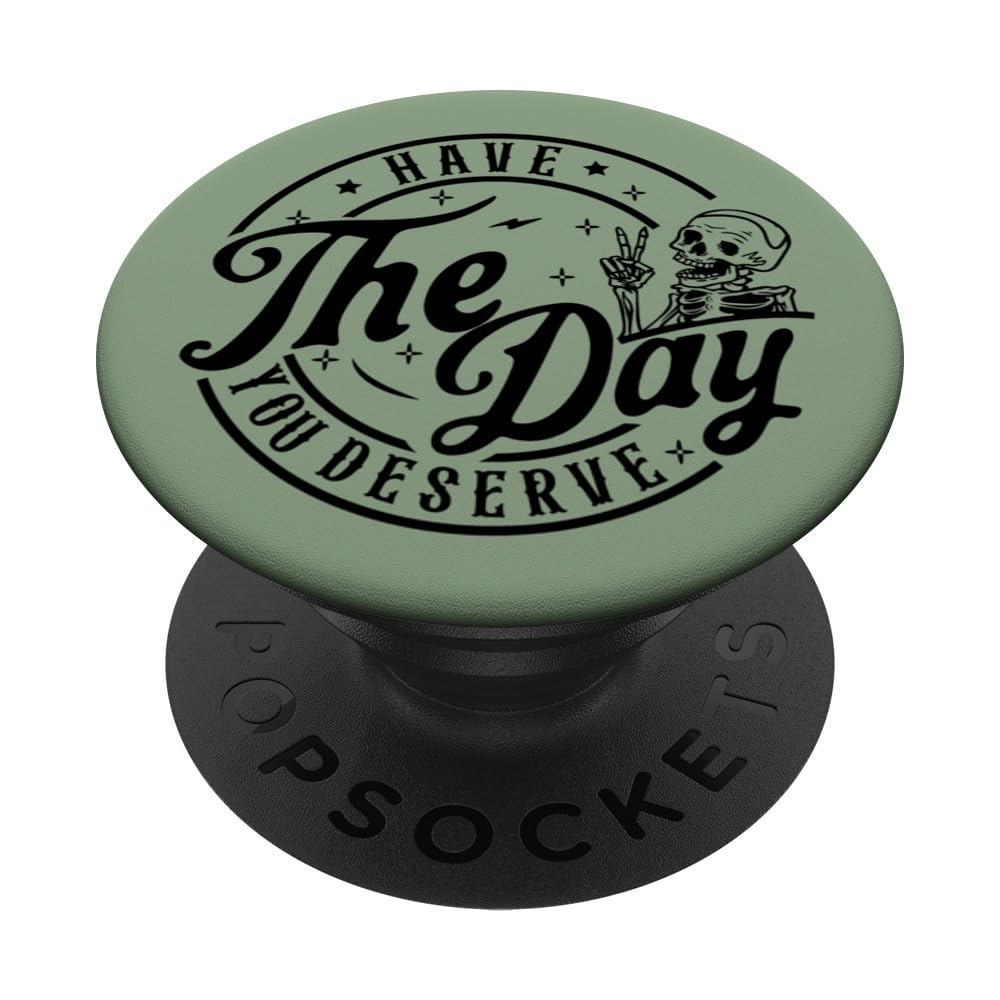 Have The Day You Deserve Funny Skeleton Sarcastic Green PopSockets Standard PopGrip