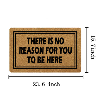 FunXiLin Funny Welcome Doormat(23.6 x 15.7 inch) Non-Slip mat Gift mat Personalized Home Decor mats for in Door Kitchen Entrance Rugs and Mats (There is No Reason for You to Be Here)